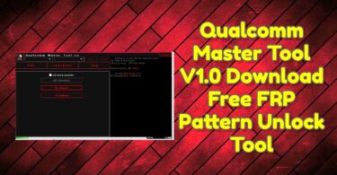 Qualcomm Master Tool Download Free FRP Pattern Unlock Tool