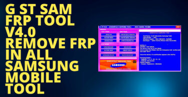 G ST Sam FRP Tool V4.0 Remove FRP In All Samsung Mobile Tool